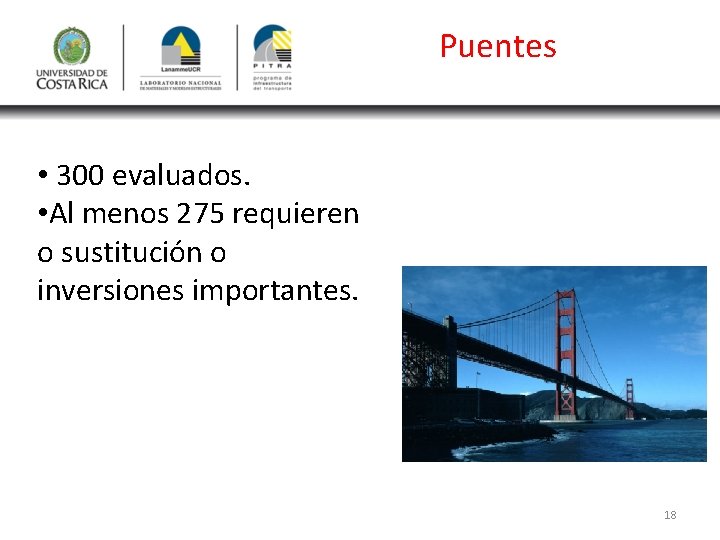 Puentes • 300 evaluados. • Al menos 275 requieren o sustitución o inversiones importantes.