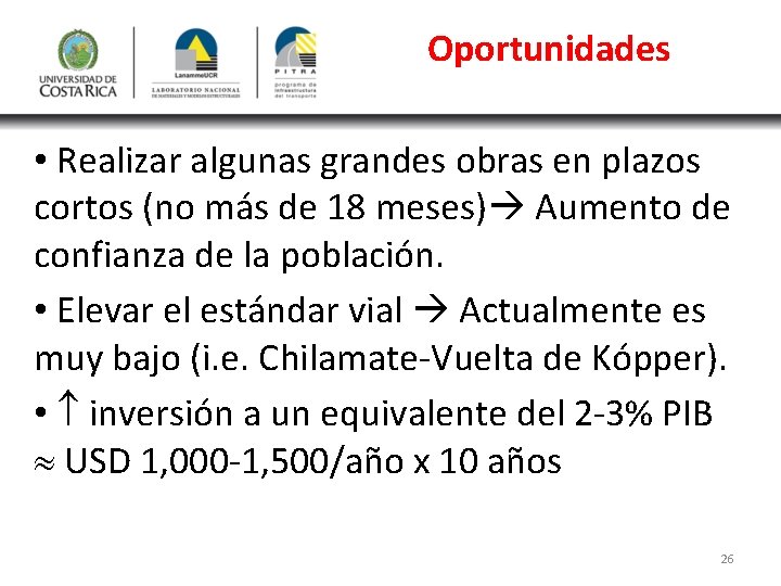 Oportunidades • Realizar algunas grandes obras en plazos cortos (no más de 18 meses)