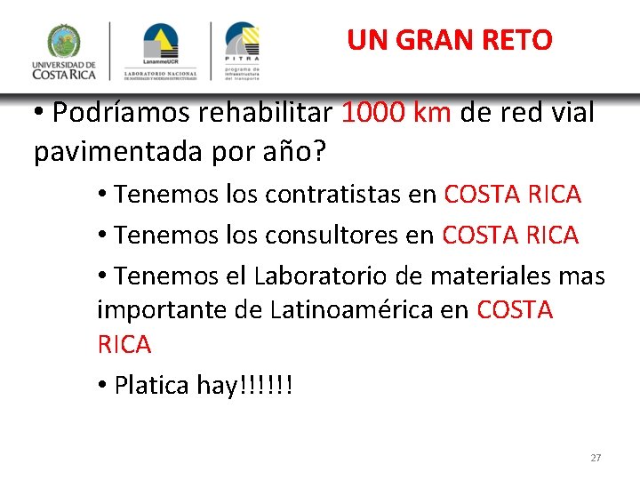 UN GRAN RETO • Podríamos rehabilitar 1000 km de red vial pavimentada por año?