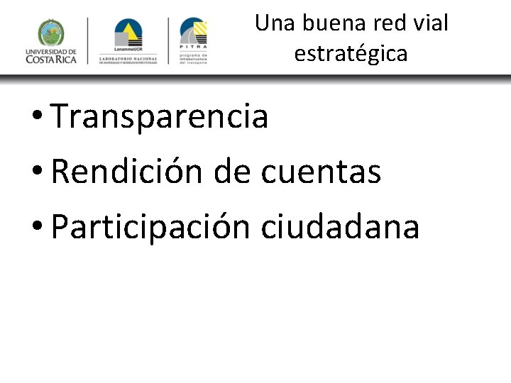 Una buena red vial estratégica • Transparencia • Rendición de cuentas • Participación ciudadana