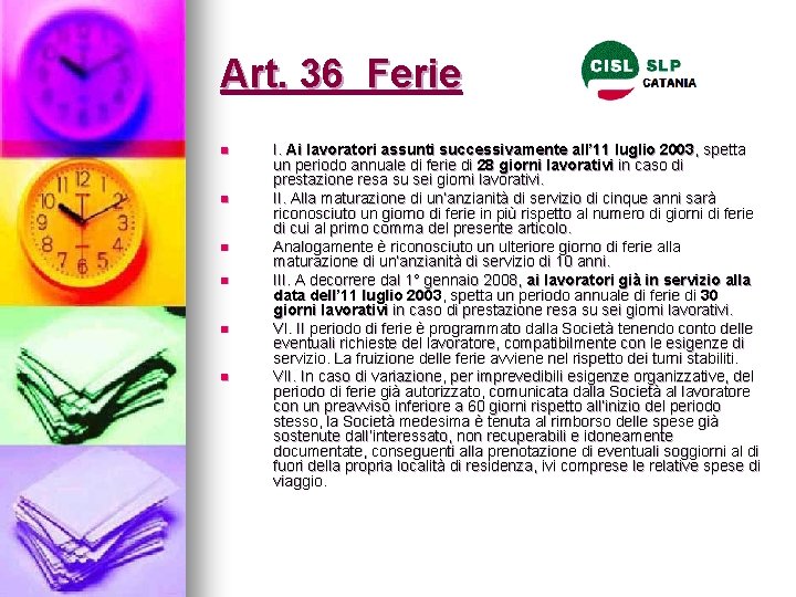 Art. 36 Ferie n n n I. Ai lavoratori assunti successivamente all’ 11 luglio Art. 36 Ferie n n n I. Ai lavoratori assunti successivamente all’ 11 luglio