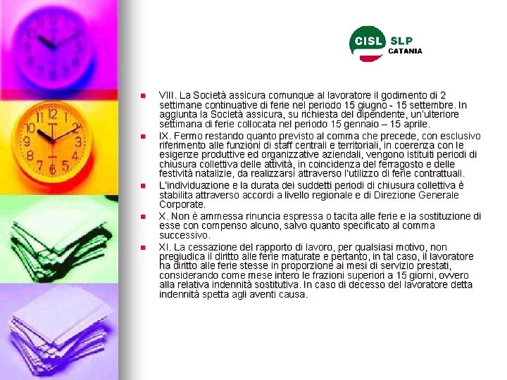 n n n VIII. La Società assicura comunque al lavoratore il godimento di 2 n n n VIII. La Società assicura comunque al lavoratore il godimento di 2