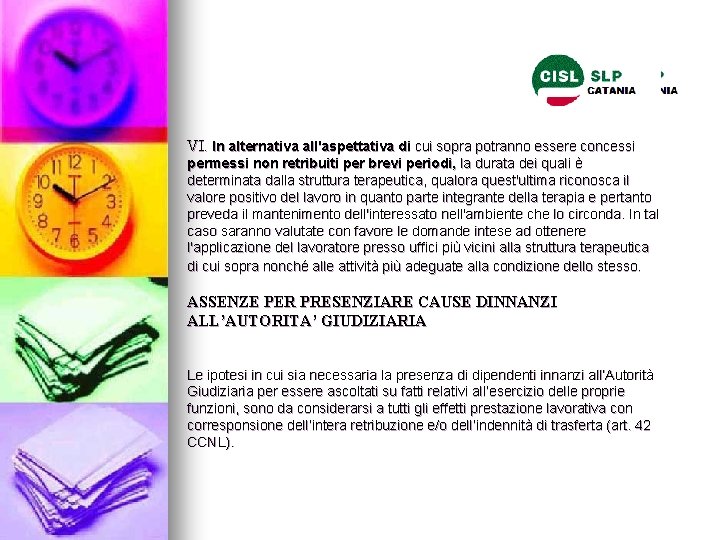 VI. In alternativa all'aspettativa di cui sopra potranno essere concessi permessi non retribuiti per VI. In alternativa all'aspettativa di cui sopra potranno essere concessi permessi non retribuiti per