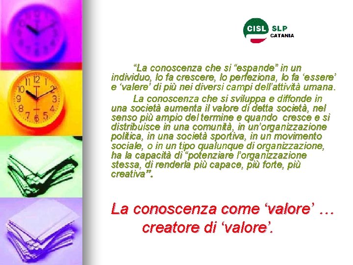 “La conoscenza che si “espande” in un individuo, lo fa crescere, lo perfeziona, lo “La conoscenza che si “espande” in un individuo, lo fa crescere, lo perfeziona, lo