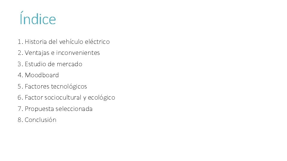 Índice 1. Historia del vehículo eléctrico 2. Ventajas e inconvenientes 3. Estudio de mercado