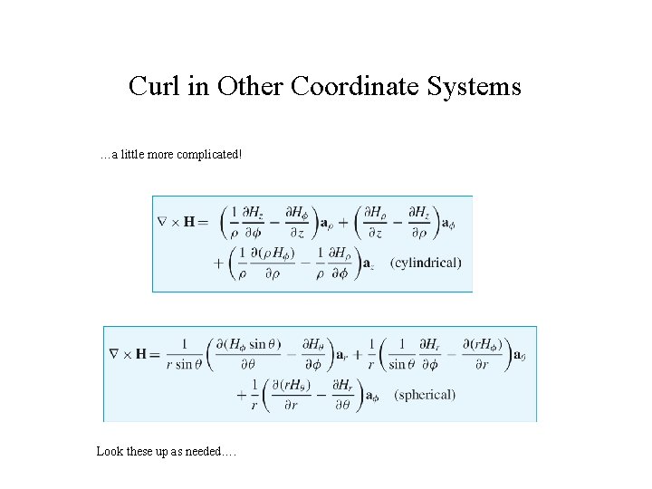 Curl in Other Coordinate Systems …a little more complicated! Look these up as needed….