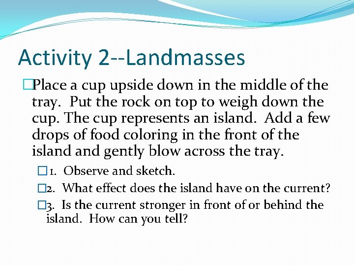 Activity 2 --Landmasses �Place a cup upside down in the middle of the tray.