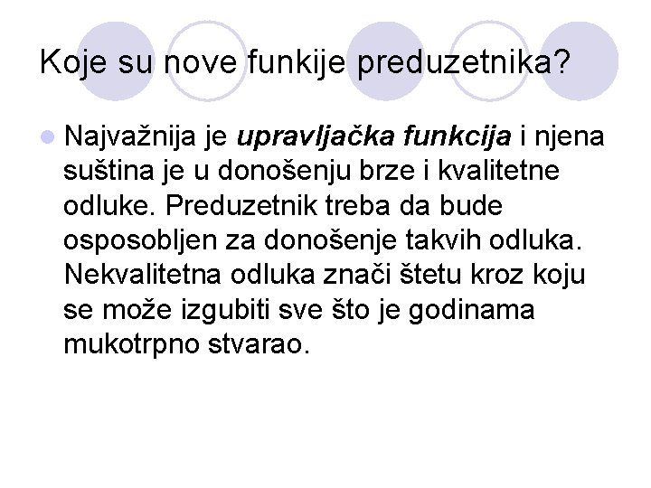 Koje su nove funkije preduzetnika? l Najvažnija je upravljačka funkcija i njena suština je