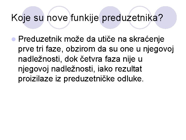 Koje su nove funkije preduzetnika? l Preduzetnik može da utiče na skraćenje prve tri