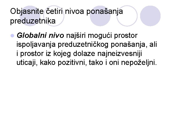 Objasnite četiri nivoa ponašanja preduzetnika l Globalni nivo najširi mogući prostor ispoljavanja preduzetničkog ponašanja,