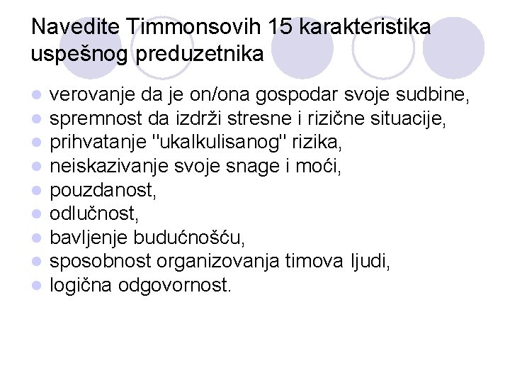 Navedite Timmonsovih 15 karakteristika uspešnog preduzetnika l l l l l verovanje da je