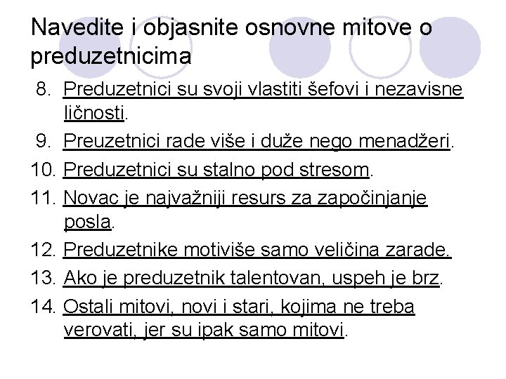 Navedite i objasnite osnovne mitove o preduzetnicima 8. Preduzetnici su svoji vlastiti šefovi i