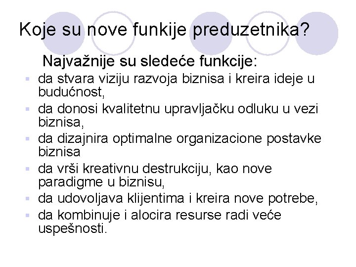 Koje su nove funkije preduzetnika? Najvažnije su sledeće funkcije: § § § da stvara