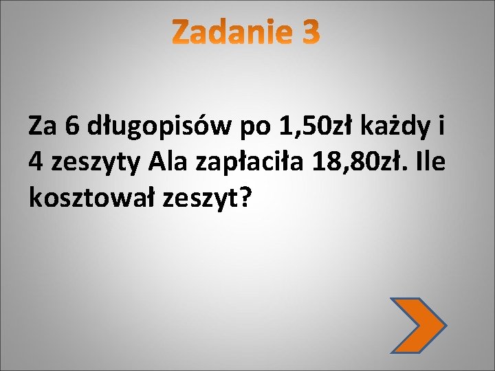 Za 6 długopisów po 1, 50 zł każdy i 4 zeszyty Ala zapłaciła 18,