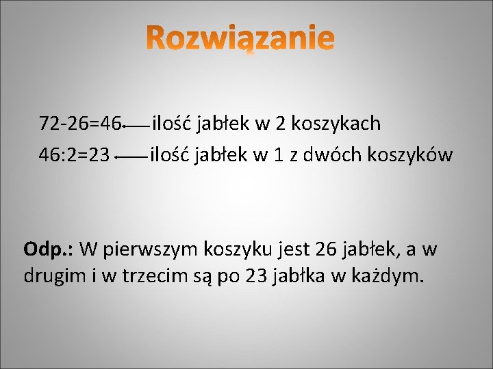 72 -26=46 46: 2=23 ilość jabłek w 2 koszykach ilość jabłek w 1 z