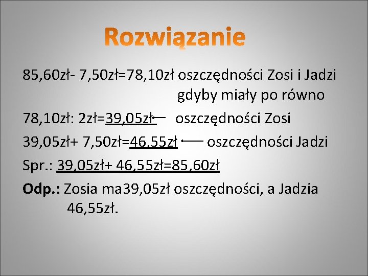 85, 60 zł- 7, 50 zł=78, 10 zł oszczędności Zosi i Jadzi gdyby miały