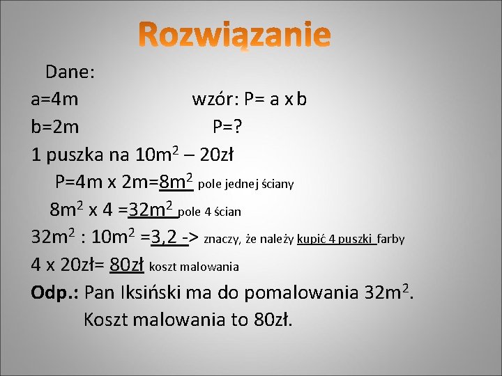 Dane: a=4 m wzór: P= a x b b=2 m P=? 1 puszka na