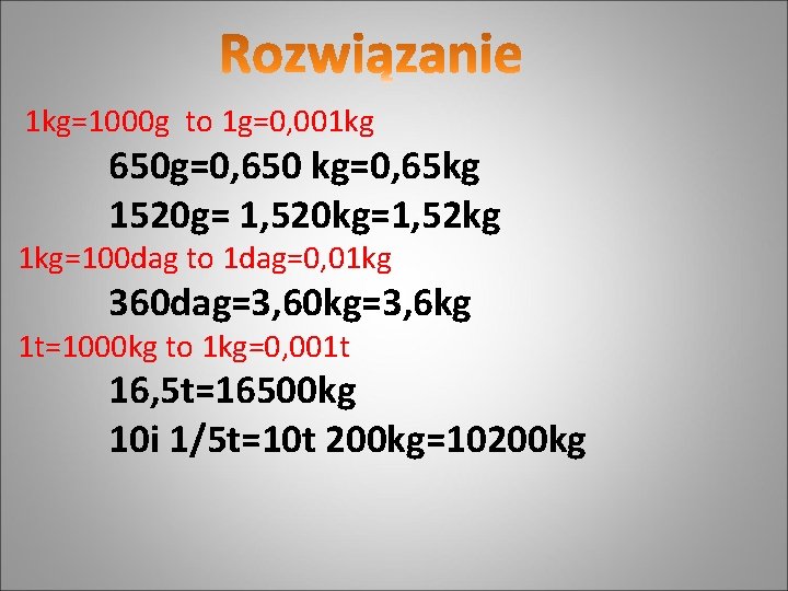1 kg=1000 g to 1 g=0, 001 kg 650 g=0, 650 kg=0, 65 kg