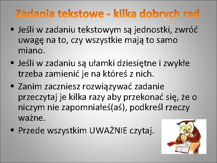 § Jeśli w zadaniu tekstowym są jednostki, zwróć uwagę na to, czy wszystkie mają