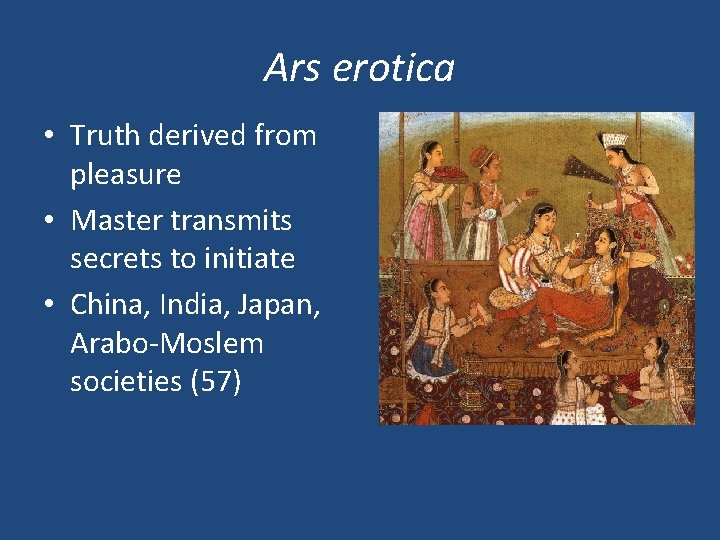 Ars erotica • Truth derived from pleasure • Master transmits secrets to initiate •