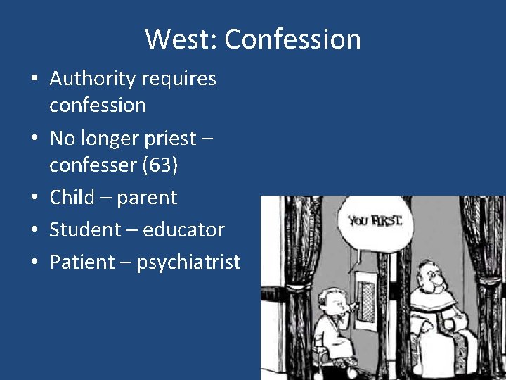 West: Confession • Authority requires confession • No longer priest – confesser (63) •