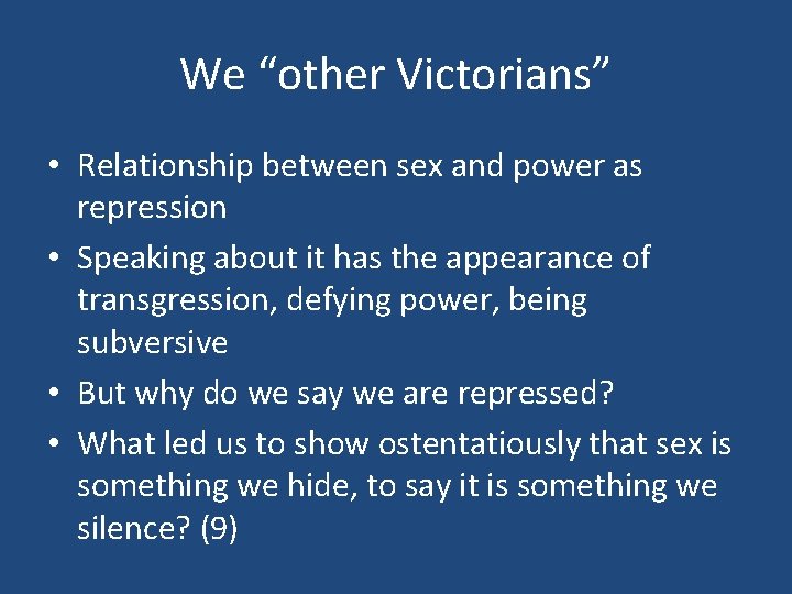 We “other Victorians” • Relationship between sex and power as repression • Speaking about