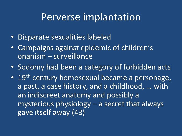 Perverse implantation • Disparate sexualities labeled • Campaigns against epidemic of children’s onanism –