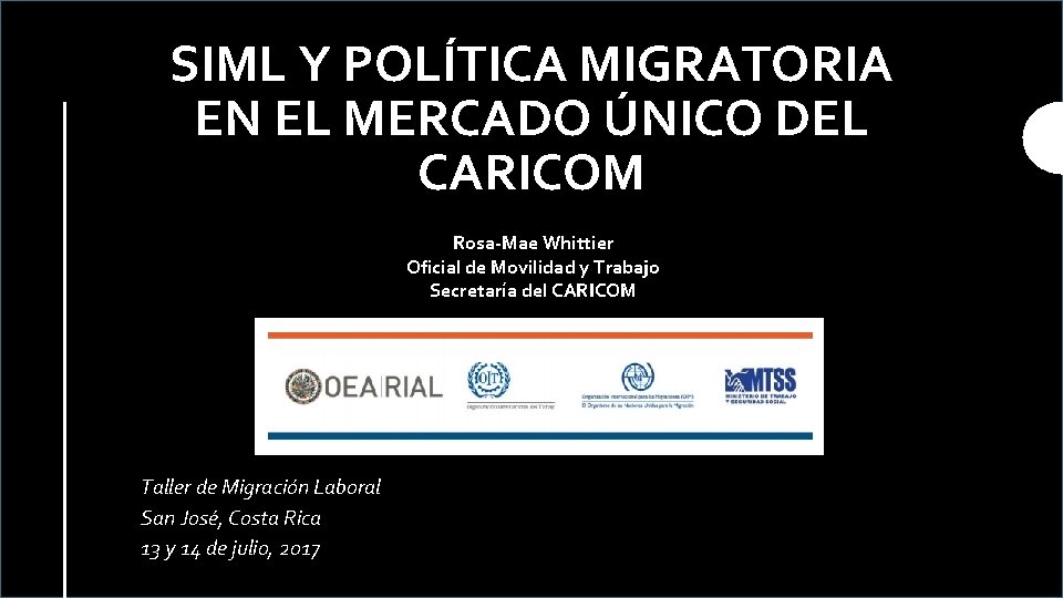 SIML Y POLÍTICA MIGRATORIA EN EL MERCADO ÚNICO DEL CARICOM Rosa-Mae Whittier Oficial de