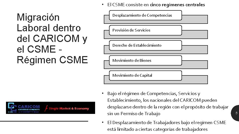  • El CSME consiste en cinco regímenes centrales Migración Laboral dentro del CARICOM