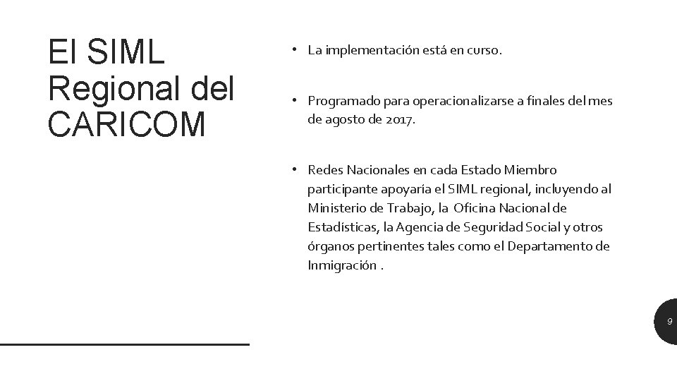 El SIML Regional del CARICOM • La implementación está en curso. • Programado para