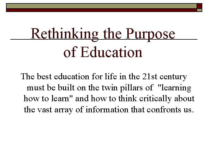 Rethinking the Purpose of Education The best education for life in the 21 st
