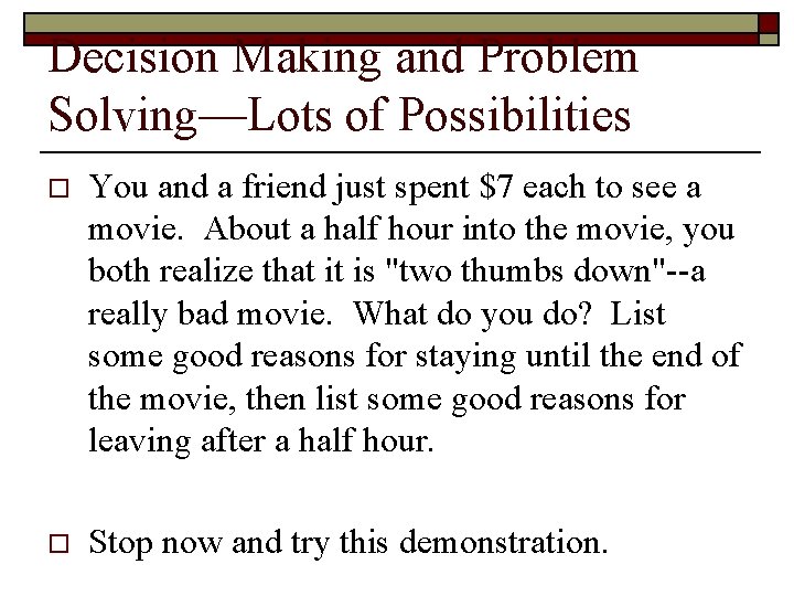 Decision Making and Problem Solving—Lots of Possibilities o You and a friend just spent