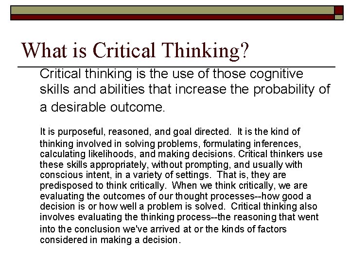 What is Critical Thinking? Critical thinking is the use of those cognitive skills and