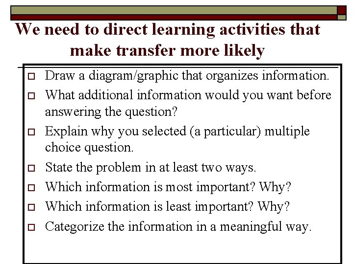 We need to direct learning activities that make transfer more likely o o o