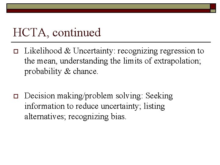 HCTA, continued o Likelihood & Uncertainty: recognizing regression to the mean, understanding the limits