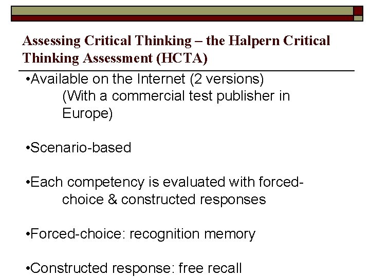 Assessing Critical Thinking – the Halpern Critical Thinking Assessment (HCTA) • Available on the