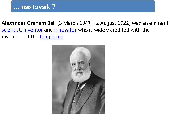 . . . nastavak 7 Alexander Graham Bell (3 March 1847 – 2 August