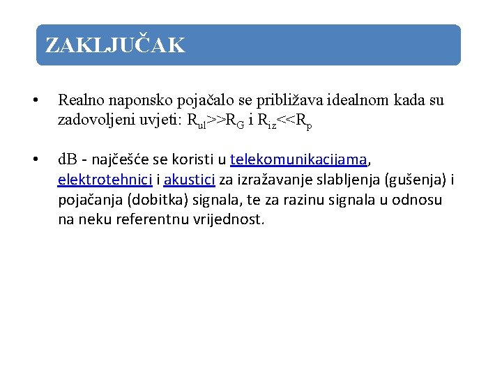 ZAKLJUČAK • Realno naponsko pojačalo se približava idealnom kada su zadovoljeni uvjeti: Rul>>RG i