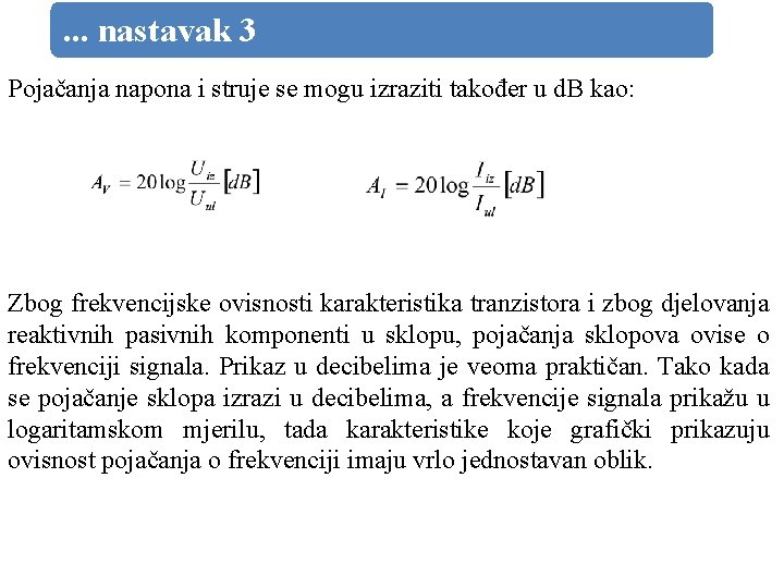 . . . nastavak 3 Pojačanja napona i struje se mogu izraziti također u