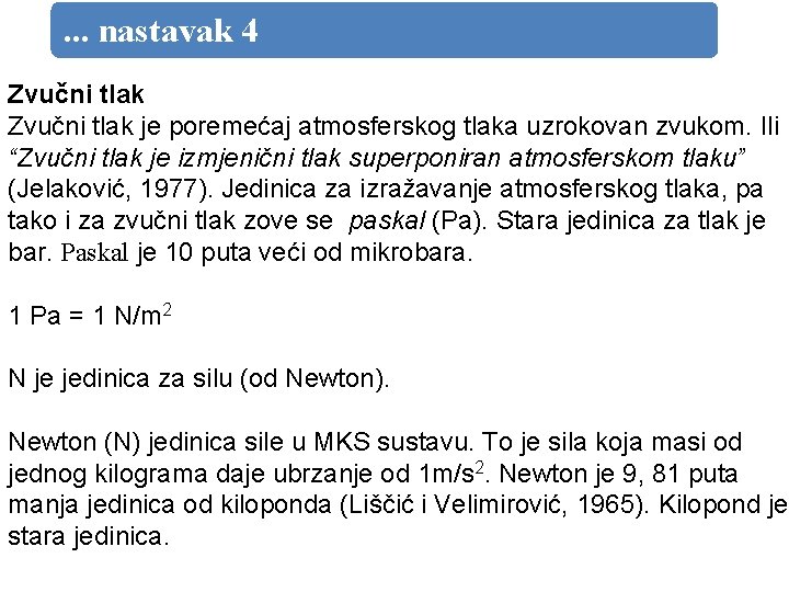 . . . nastavak 4 Zvučni tlak je poremećaj atmosferskog tlaka uzrokovan zvukom. Ili