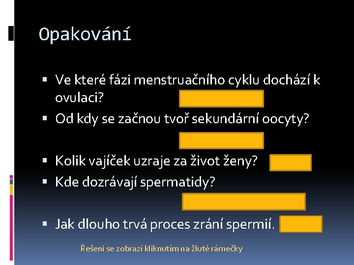 Opakování Ve které fázi menstruačního cyklu dochází k ovulaci? sekreční fáze Od kdy se