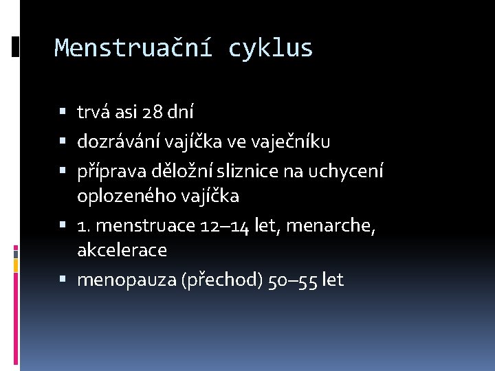 Menstruační cyklus trvá asi 28 dní dozrávání vajíčka ve vaječníku příprava děložní sliznice na