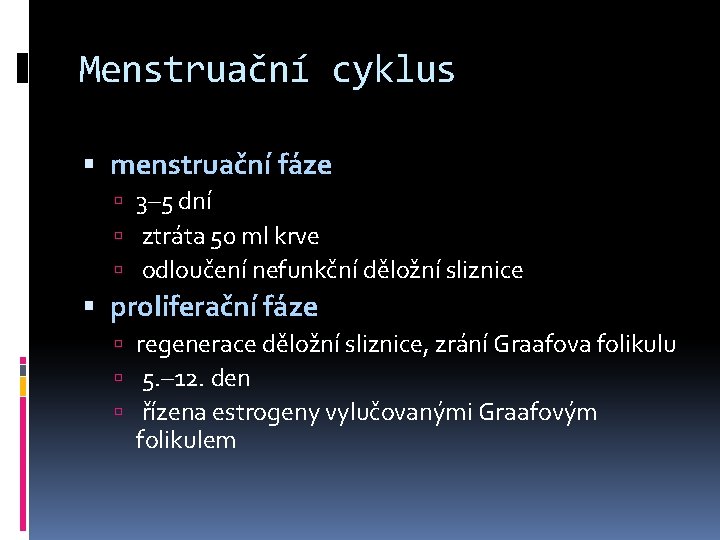Menstruační cyklus menstruační fáze 3– 5 dní ztráta 50 ml krve odloučení nefunkční děložní