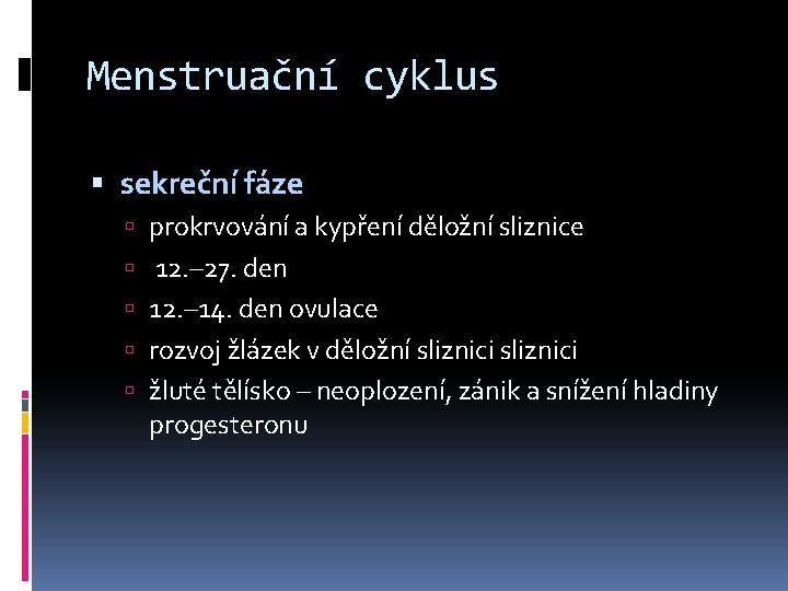 Menstruační cyklus sekreční fáze prokrvování a kypření děložní sliznice 12. – 27. den 12.