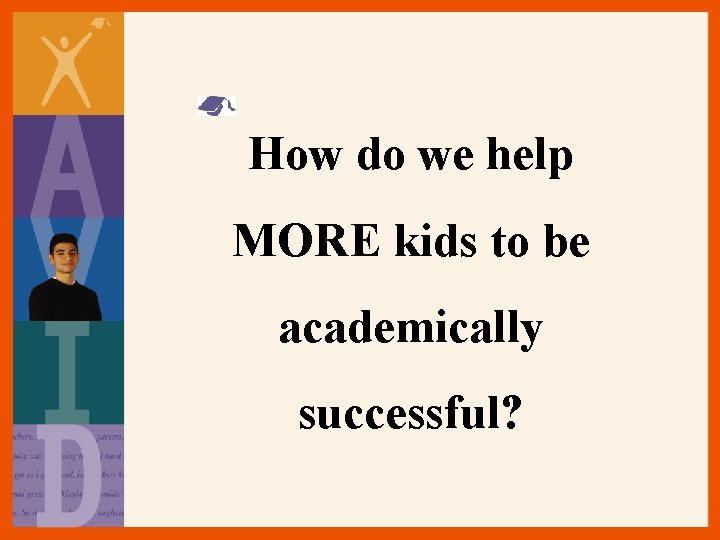How do we help MORE kids to be academically successful? 