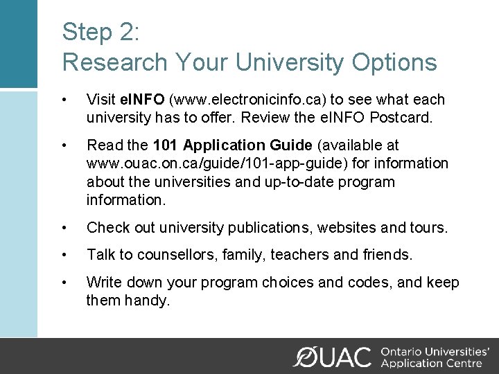 Step 2: Research Your University Options • Visit e. INFO (www. electronicinfo. ca) to