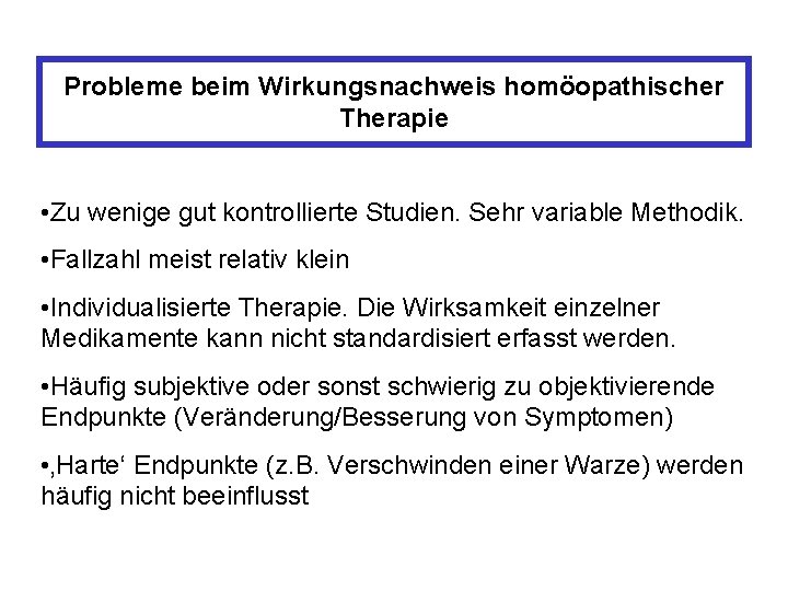 Probleme beim Wirkungsnachweis homöopathischer Therapie • Zu wenige gut kontrollierte Studien. Sehr variable Methodik.