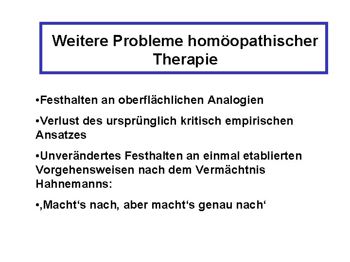 Weitere Probleme homöopathischer Therapie • Festhalten an oberflächlichen Analogien • Verlust des ursprünglich kritisch