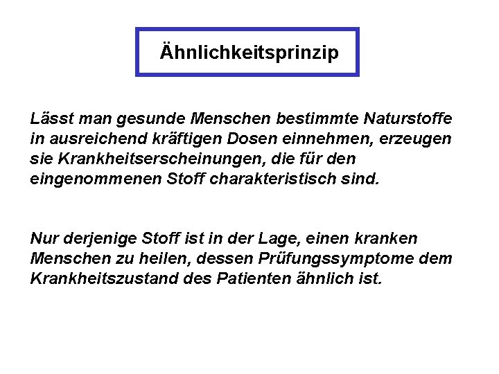 Ähnlichkeitsprinzip Lässt man gesunde Menschen bestimmte Naturstoffe in ausreichend kräftigen Dosen einnehmen, erzeugen sie