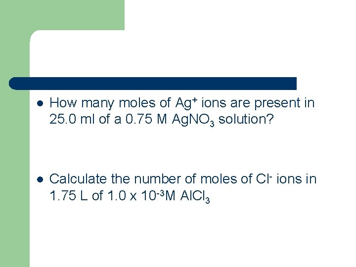 l How many moles of Ag+ ions are present in 25. 0 ml of